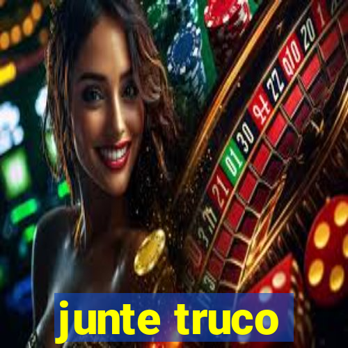 junte truco